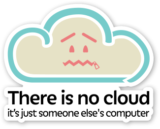 Nuage qui pleure avec la mention there is no cloud, it&rsquo;s just someone else&rsquo;s computer
